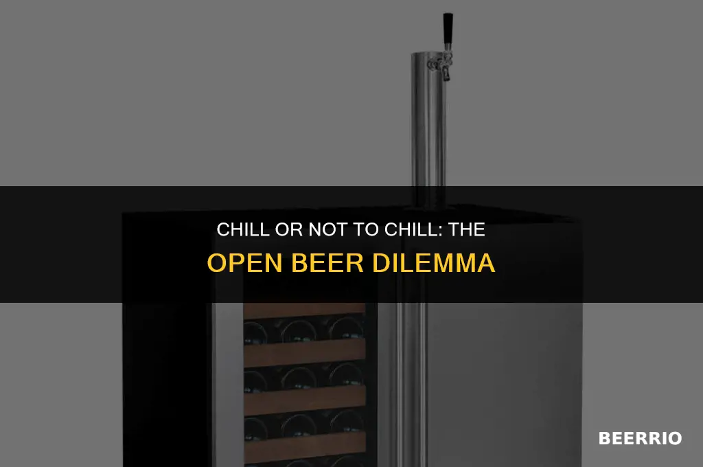 can i put an open beer in the fridge