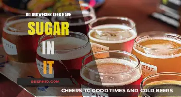 Unveiling the Truth: Does Budweiser Beer Contain Sugar?