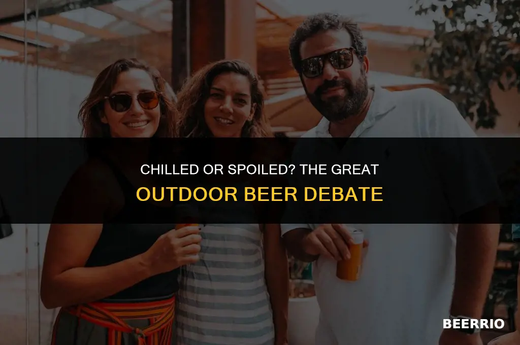does a beer stiil work if left outside