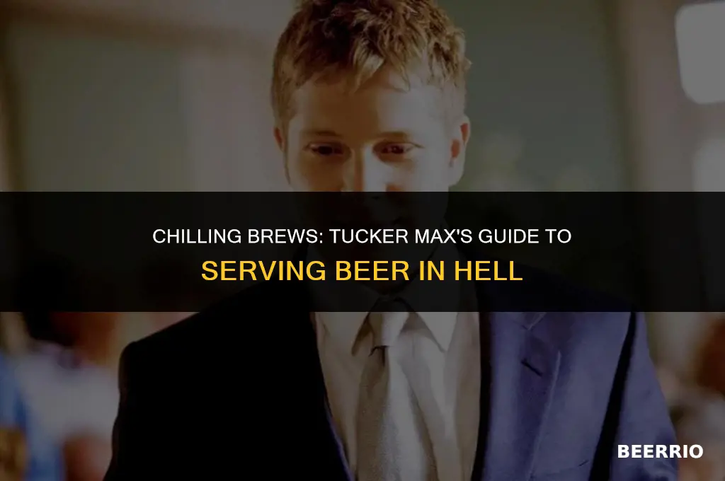 how serve beer in hell tucker max