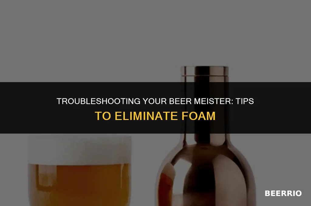 how to fix a beer meister from serving foamy beer