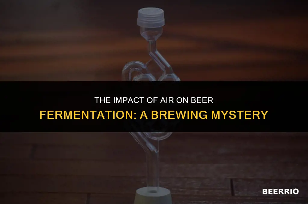 what happens to beer if air gets in during fermentation
