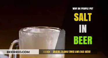 Unraveling the Mystery: Why Do People Put Salt in Beer?