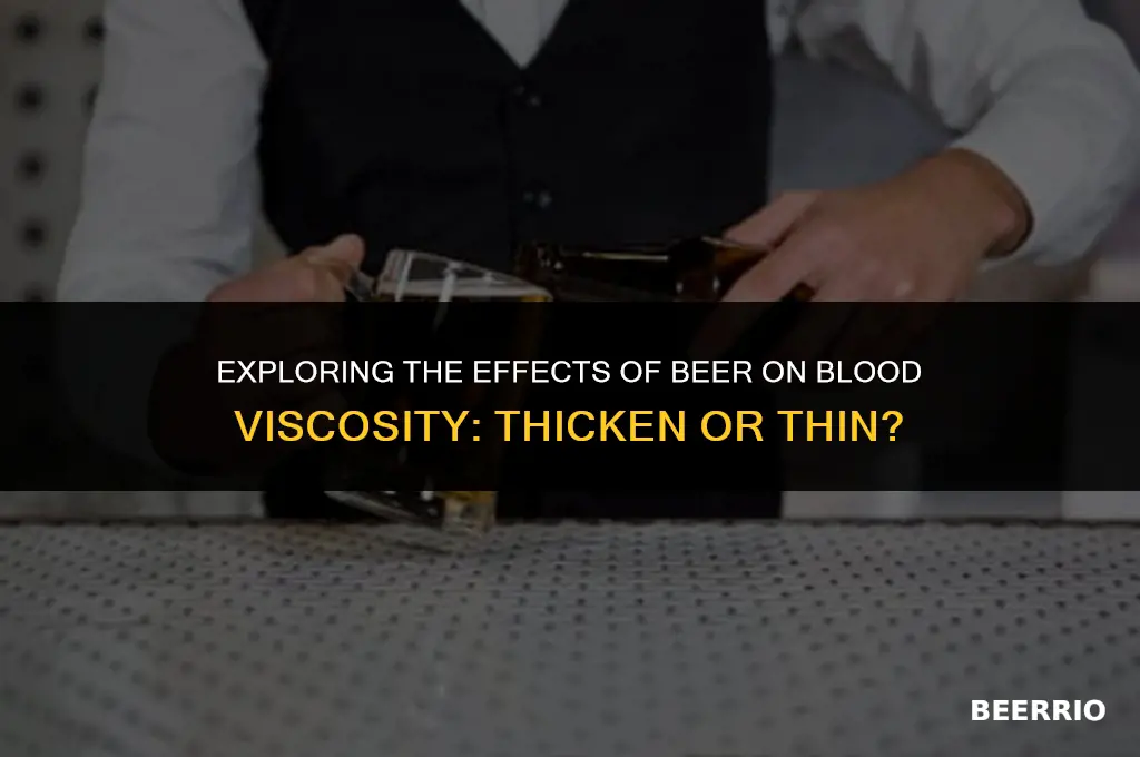 will beer tend to thicken or thin my blood