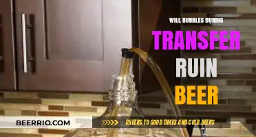 Will Bubbles During Transfer Ruin Beer: A Brewing Dilemma