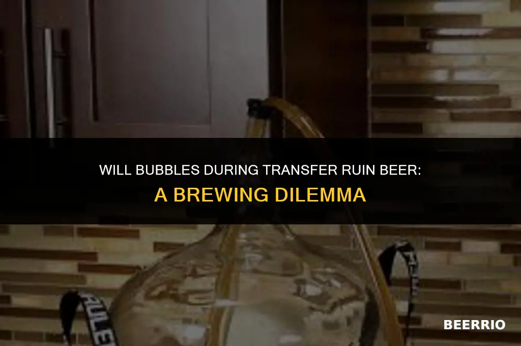 will bubbles during transfer ruin beer