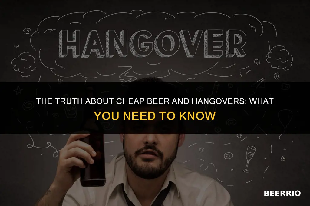 will cheap beer give you worse hangover
